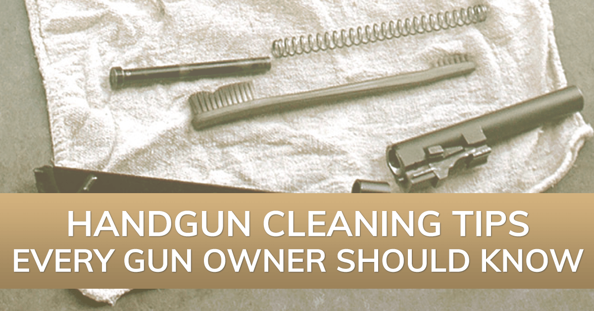 Handgun Cleaning Tips Every Gun Owner Should Know