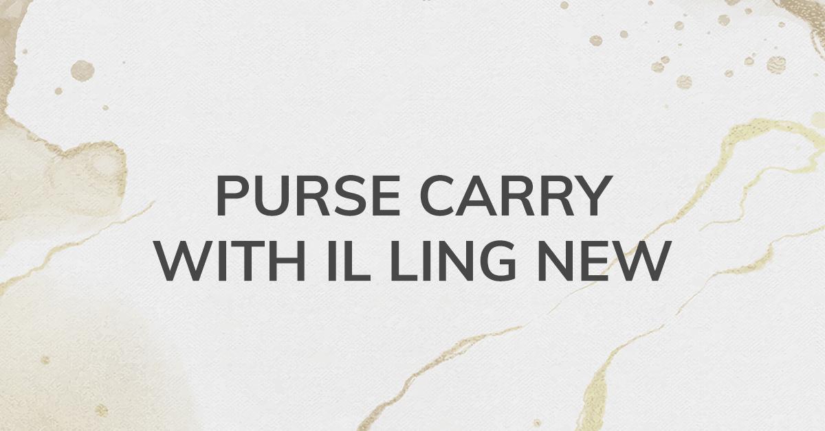 The Right Way to Purse Carry with Il Ling New