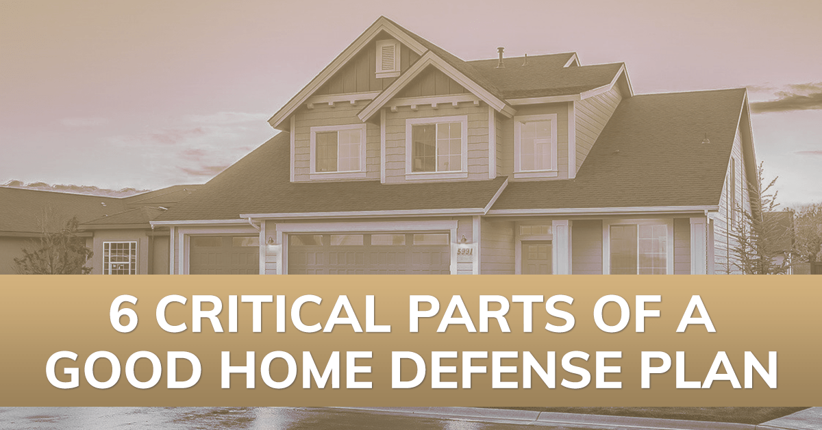 6 Critical Parts Of A Good Home Defense Plan