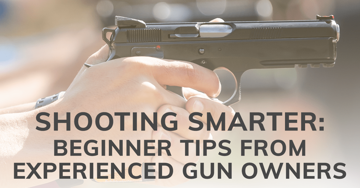 Shooting Smarter: Beginner Tips from Experienced Gun Owners