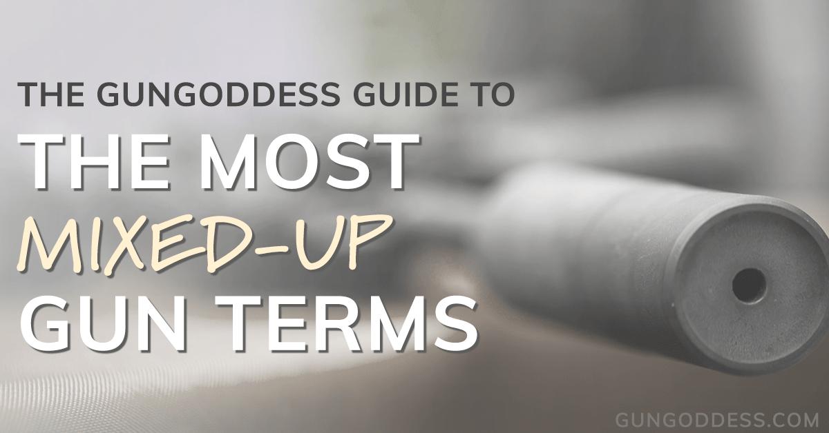 The GunGoddess Guide to The Most Mixed-Up Gun Terms