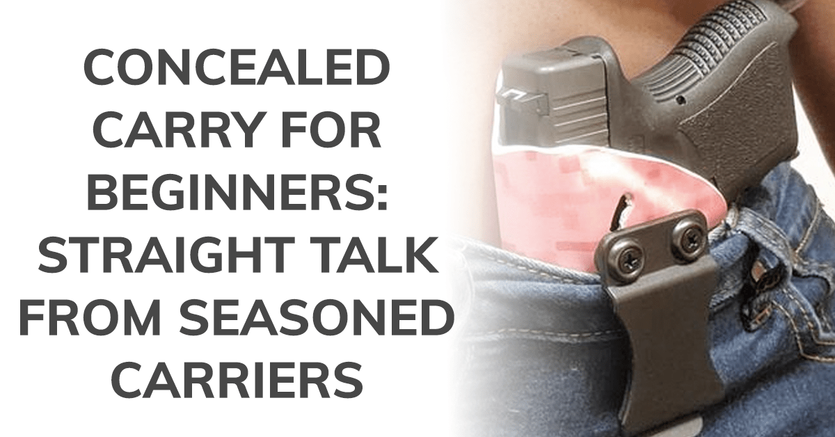 Concealed Carry for Beginners: Straight Talk from Seasoned Carriers