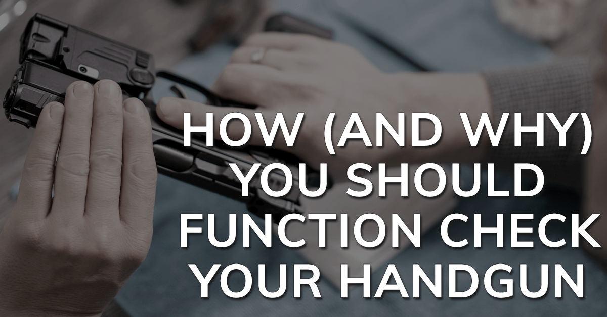 How (and Why) You Should Function Check Your Handgun