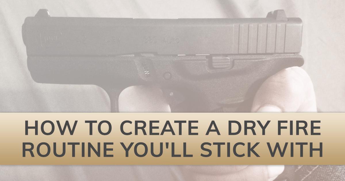 How to Create a Dry Fire Routine You'll Stick With
