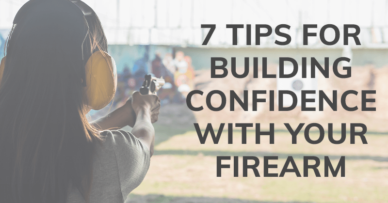 7 Tips for Building Confidence with Your Firearm