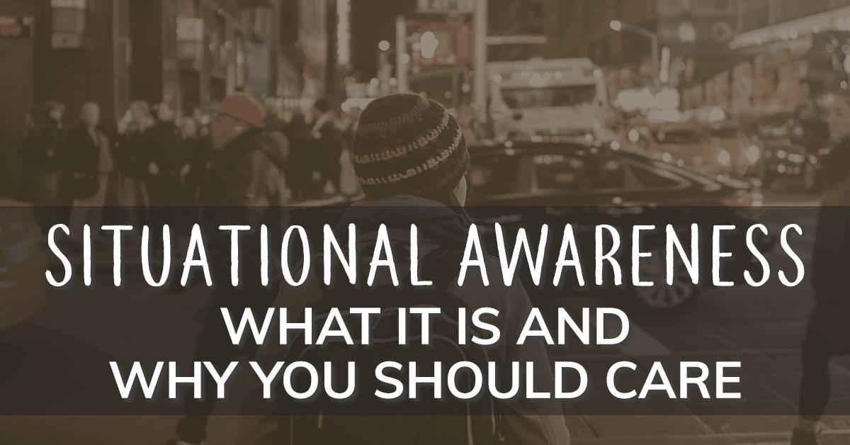 Situational Awareness - What It Is and Why You Should Care