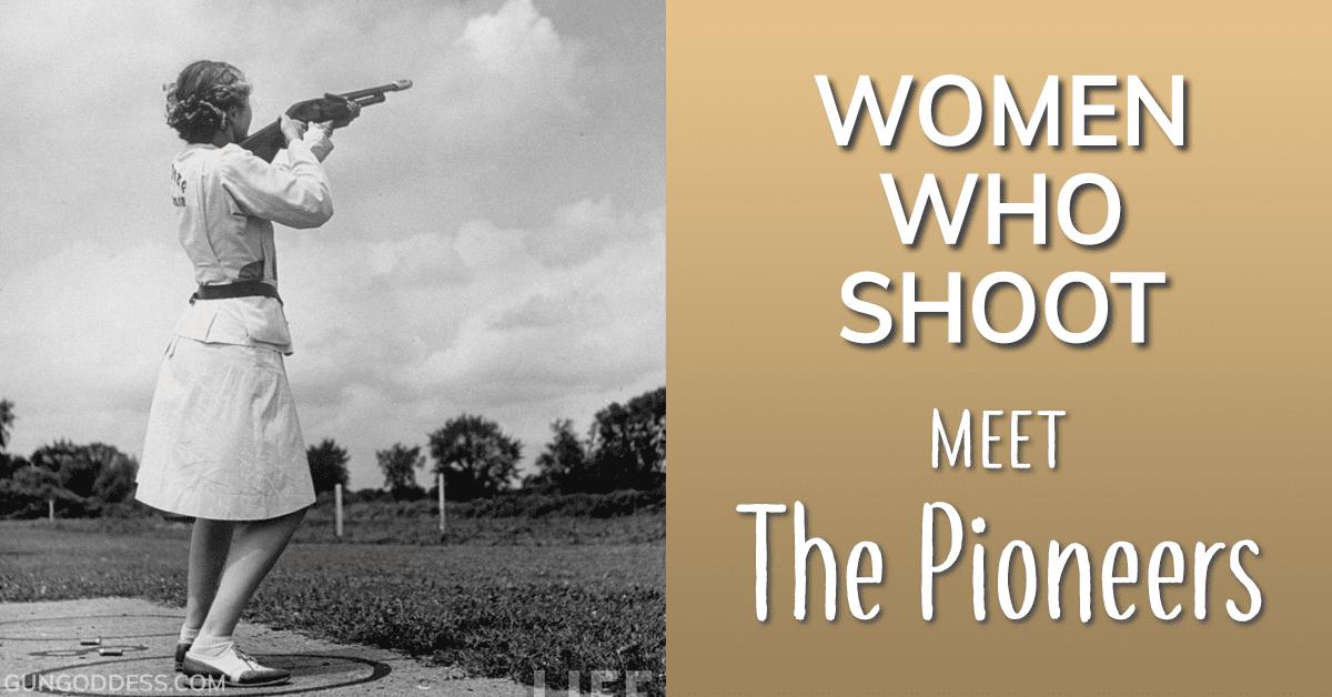 Women Who Shoot: The Pioneers of the Shooting Sports